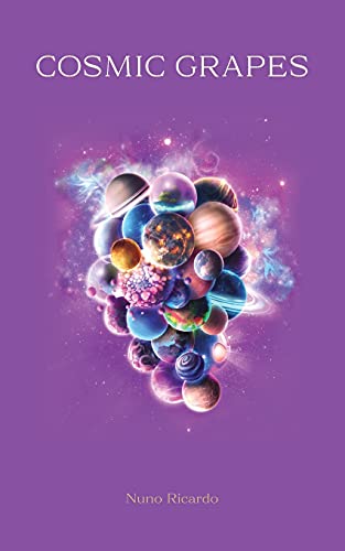 Cosmic Grapes: A Poetic Exploration Of Mystery, Spirituality, And Harmony