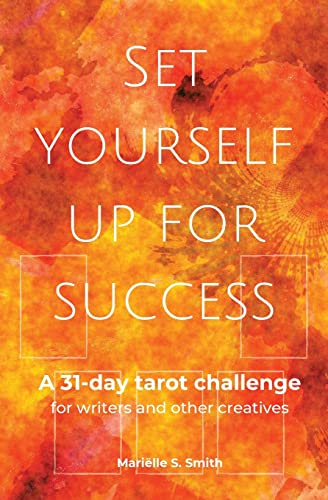 Set Yourself Up For Success: A 31-Day Tarot Challenge For Writers And Other Creatives (Tarot For Creatives)