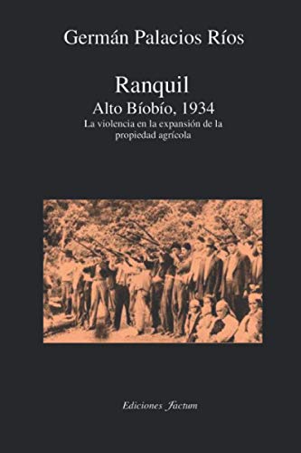 Ranquil Alto Bíobío.1934.: La Violencia En La Expansión De La Propeidad Agrícola (Spanish Edition)