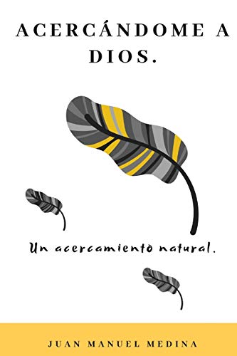 Acercándome A Dios: Un Acercamiento Natural. (Cristiano) (Spanish Edition)