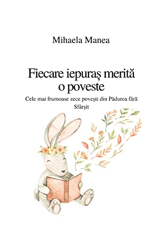 Fiecare iepura? merita o poveste: Cele mai frumoase pove?ti din padurea fara sf?r?it (Romanian Edition)