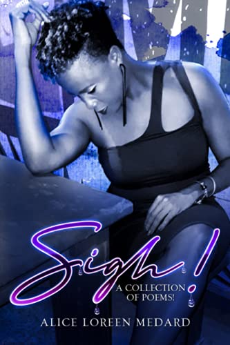 Sigh!: A Collection Of Poems!