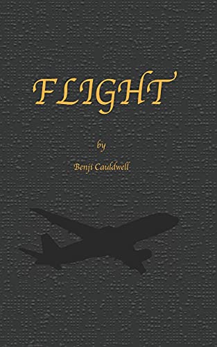 Flight: During A Trip To New York, Benji Meets Rap-Producer Eugene, Together They Take Fellow Travellerjennifer On A Journey She Will Never Forget. (The Benji Cauldwell Series)
