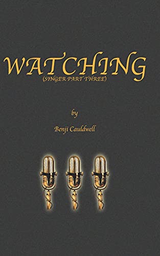 Watching (Singer Part Three): Benji And The Famous Singer Join In And Watch As Jenny, Eugene And The Pale Redhead Continue To Enjoy The Pleasures Of The Flesh. (The Benji Cauldwell Series)
