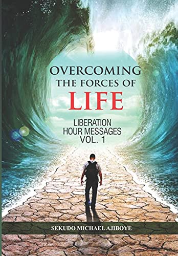 Overcoming The Forces Of Life: Liberation Hour Messages