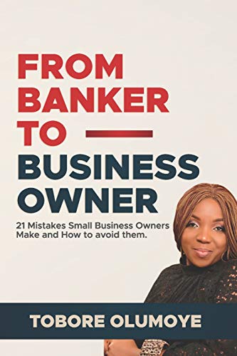 FROM BANKER TO BUSINESS OWNER: 21 Mistakes Small Business Owners Make and How to Avoid Them