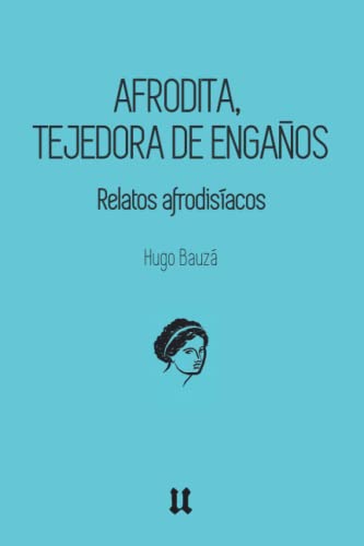 Afrodita, Tejedora De Enga?os: Relatos Afrodis?acos (Spanish Edition)