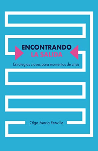 Encontrando La Salida: Estrategias Claves Para Momentos De Crisis (Spanish Edition)