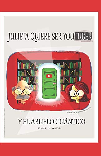 Julieta Quiere Ser Youtuber Y El Abuelo Cuántico (Djw Juvenil / Waziri) (Spanish Edition)