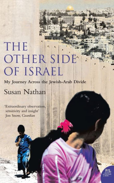 The Other Side Of Israel: My Journey Across The Jewish/Arab Divide