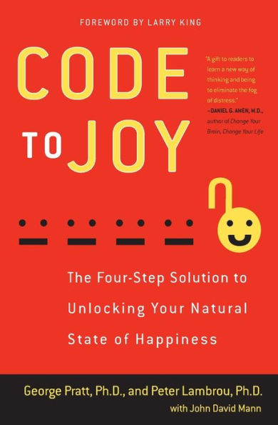 Code To Joy: The Four-Step Solution To Unlocking Your Natural State Of Happiness