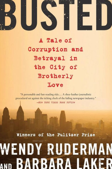 Busted: A Tale Of Corruption And Betrayal In The City Of Brotherly Love