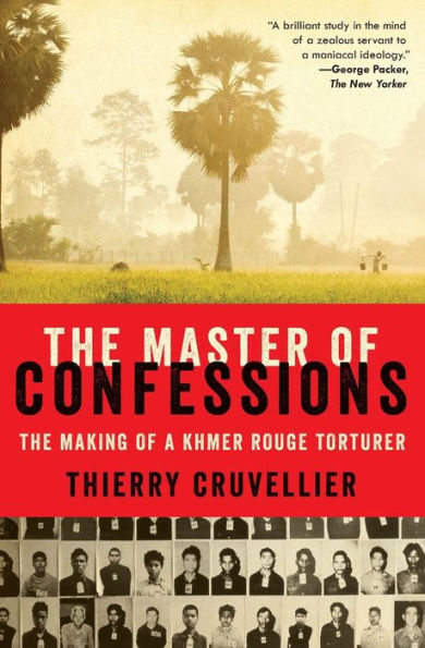The Master Of Confessions: The Making Of A Khmer Rouge Torturer