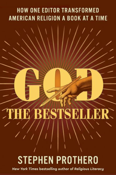 God The Bestseller: How One Editor Transformed American Religion A Book At A Time