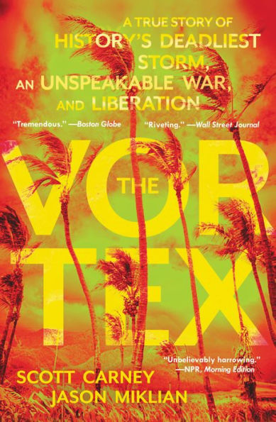 The Vortex: A True Story Of History'S Deadliest Storm, An Unspeakable War, And Liberation
