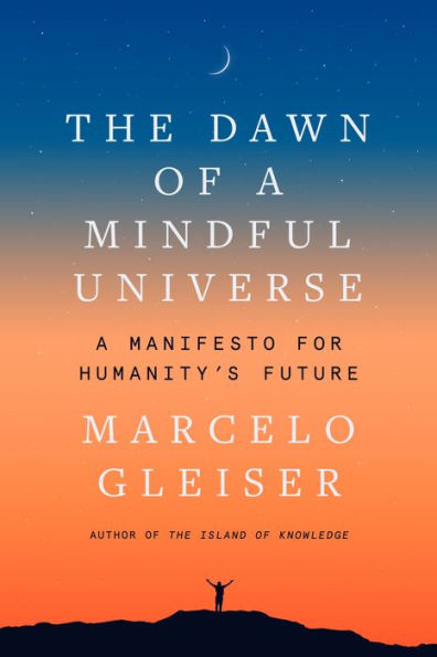 The Dawn Of A Mindful Universe: A Manifesto For Humanity'S Future