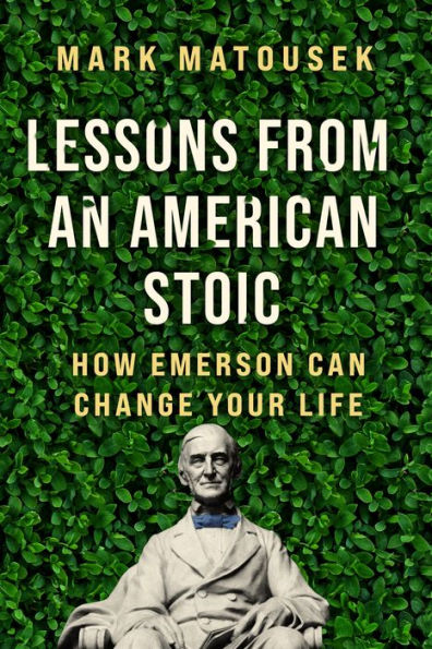Lessons From An American Stoic: How Emerson Can Change Your Life