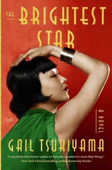 The Brightest Star: A Historical Novel Based On The True Story Of Anna May Wong