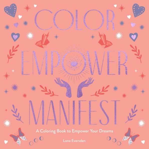 Color Empower Manifest: A Coloring Book To Empower Your Dreams
