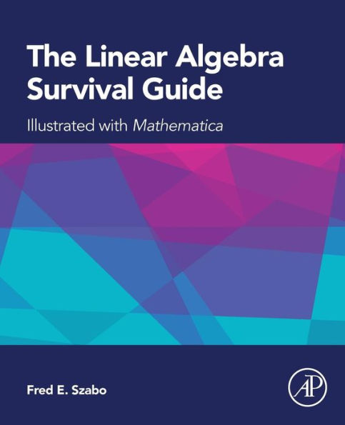 The Linear Algebra Survival Guide: Illustrated With Mathematica