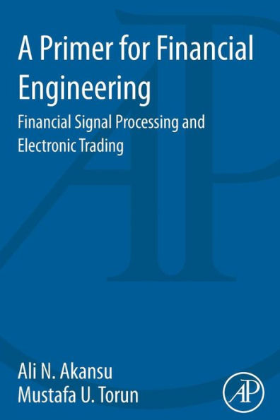 A Primer For Financial Engineering: Financial Signal Processing And Electronic Trading