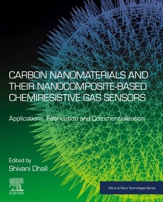 Carbon Nanomaterials And Their Nanocomposite-Based Chemiresistive Gas Sensors: Applications, Fabrication And Commercialization (Micro And Nano Technologies)