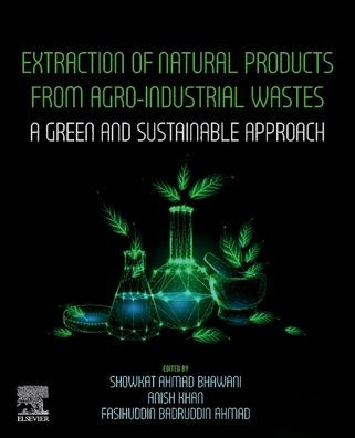 Extraction Of Natural Products From Agro-Industrial Wastes: A Green And Sustainable Approach