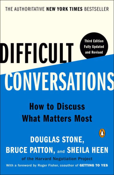 Difficult Conversations: How To Discuss What Matters Most