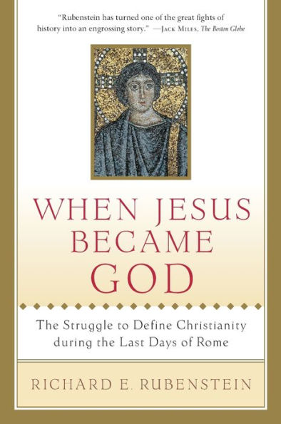 Cuando Jesús se convirtió en Dios: la lucha por definir el cristianismo durante los últimos días de Roma