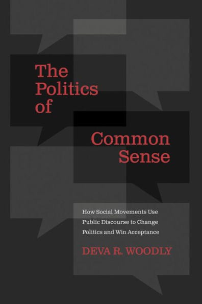 The Politics Of Common Sense How Social Movements Use Public Discourse To Change Politics And Win Acceptance