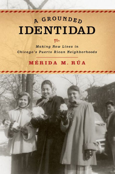 A Grounded Identidad: Making New Lives In Chicago's Puerto Rican Neighborhoods