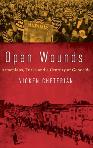 Open Wounds: Armenians, Turks And A Century Of Genocide