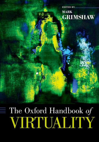 The Oxford Handbook Of Virtuality (Oxford Handbooks)
