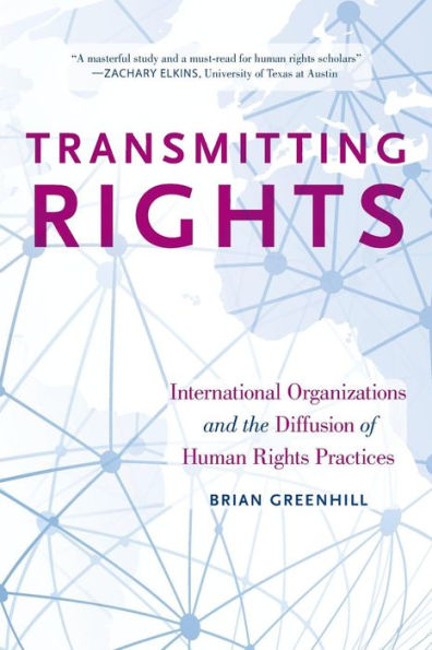 Transmitting Rights: International Organizations And The Diffusion Of Human Rights Practices