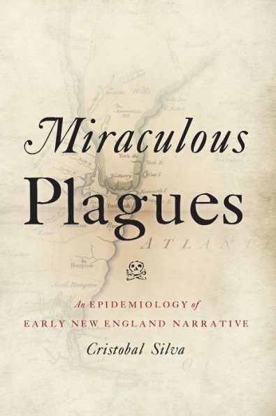 Miraculous Plagues: An Epidemiology Of Early New England Narrative