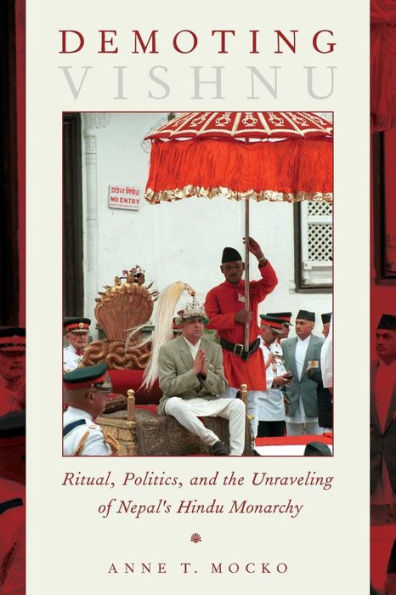 Demoting Vishnu: Ritual, Politics, And The Unraveling Of Nepal's Hindu Monarchy