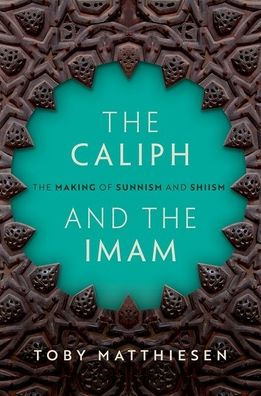 The Caliph And The Imam: The Making Of Sunnism And Shiism
