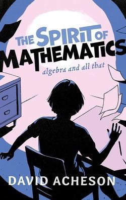 The Spirit Of Mathematics: Algebra And All That