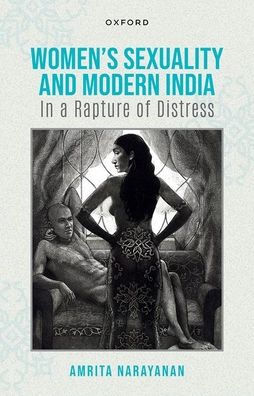 Women'S Sexuality And Modern India: In A Rapture Of Distress