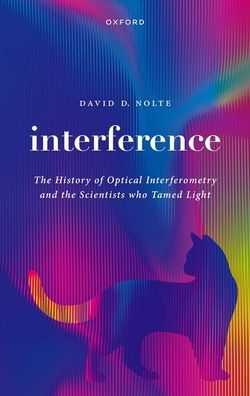 Interference: The History Of Optical Interferometry And The Scientists Who Tamed Light