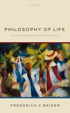 Philosophy Of Life: German Lebensphilosophie 1870-1920