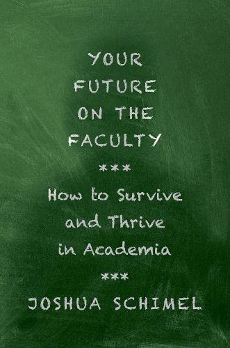 Your Future On The Faculty: How To Survive And Thrive In Academia
