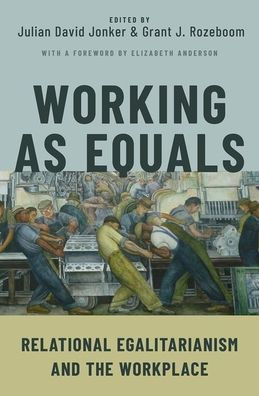 Working As Equals: Relational Egalitarianism And The Workplace