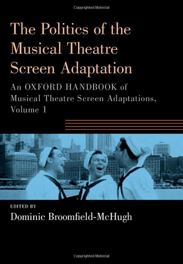 The Politics Of The Musical Theatre Screen Adaptation: An Oxford Handbook Of Musical Theatre Screen Adaptations (Oxford Handbooks Series)