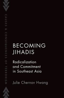 Becoming Jihadis: Radicalization And Commitment In Southeast Asia (Causes And Consequences Of Terrorism)