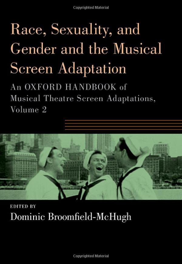 Race, Sexuality, And Gender And The Musical Screen Adaptation: An Oxford Handbook Of Musical Theatre Screen Adaptations, Volume 2 (Oxford Handbooks Series)