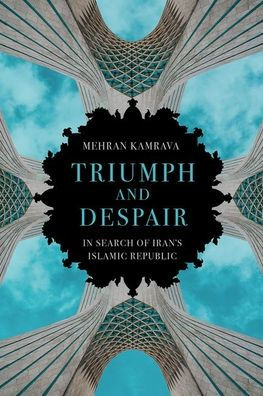 Triumph And Despair: In Search Of Iran'S Islamic Republic