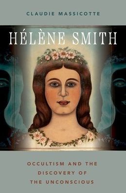 Hélène Smith: Occultism And The Discovery Of The Unconscious (Oxford Stu Western Esotericism Series)