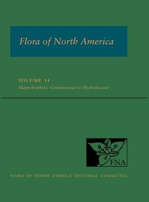 Flora Of North America: Volume 14, Magnoliophyta: Gentianaceae To Hydroleaceae: North Of Mexico (Flora Of North America Series)