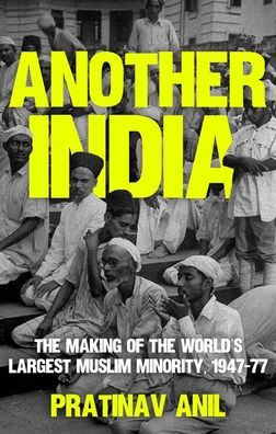 Another India: The Making Of The World'S Largest Muslim Minority, 1947-77